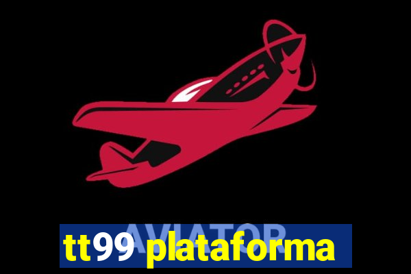 tt99 plataforma